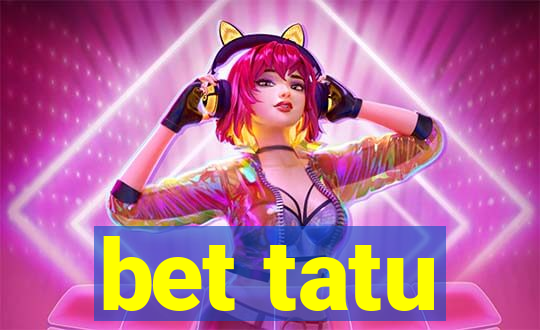 bet tatu